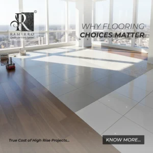 true cost of high rise WHY FLOORING CHOISE MATTER By Ramirro Ceramica - Best Tiles Manufacturer